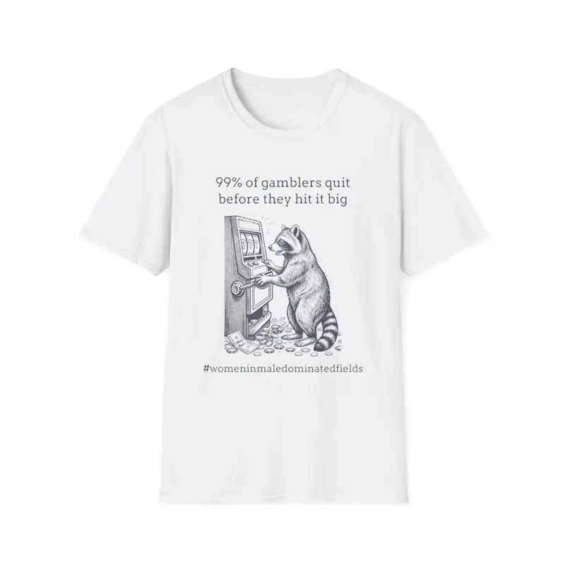 99% of Gamblers Quit Before They Hit It Big #womeninmaledominatedfields, White, Classic (Gildan Softstyle)